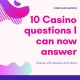 part 100 - 10 casino questions answered
