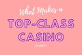 what makes a top class casino