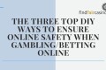 The-three-top-ways-to-ensure-online-safety-when-gambling-online