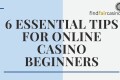 6-essential-tips-for-online-casino-beginners
