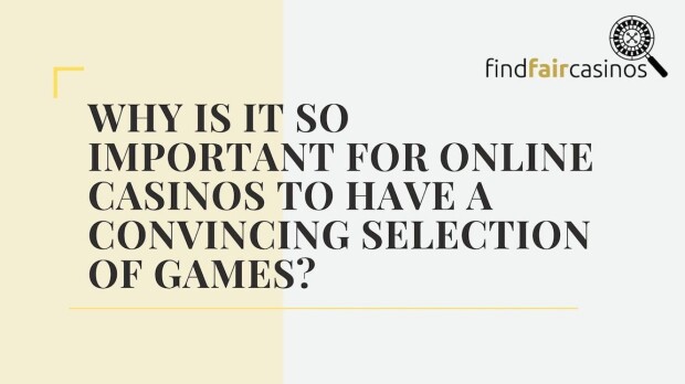 why.is.it.so.important.for.online.casinos.to.have.a.convincing.selection.of.games